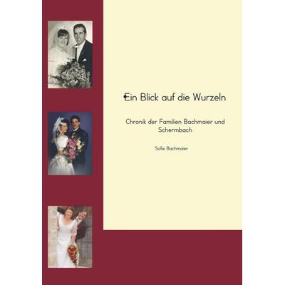 Ein Blick auf die Wurzeln, Gebundene Ausgabe von Sofie Bachmaier, Vonjournalisten.de, 978-94-6367-523-9