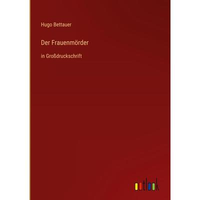 Der Frauenmörder, Gebundene Ausgabe von Hugo Bettauer, Outlook, 978-3-368-47551-2