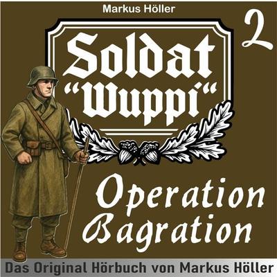 Soldat Wuppi - Operation Bagration - Markus Höller, Audio, 4070169635333