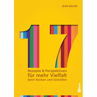 17 - Rezepte & Perspektiven für mehr Vielfalt beim Kochen und Genießen:, Gebundene Ausgabe von Jean Bauer, Mentoren-Media-Verlag, 978-3-9864137-1-2