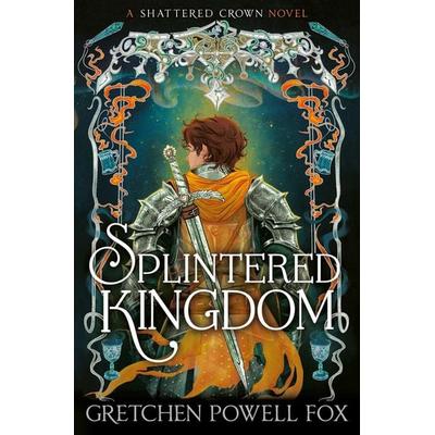 Splintered Kingdom, Taschenbuch von Gretchen Powell Fox, Simon & Schuster Books for Young Readers, 978-1-398-56106-9