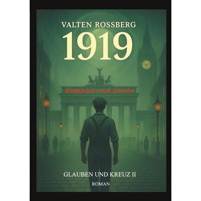 1919 - Eitelkeit und Sünde: Glauben und Kreuz 2, Taschenbuch von Valten Rossberg, BoD – Books on Demand, 978-3-695-19925-9