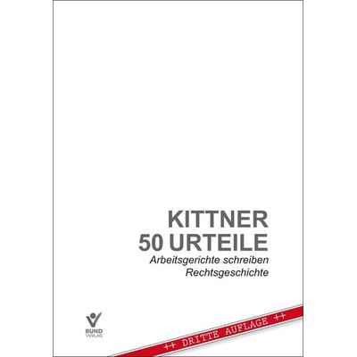50 Urteile, Paperback von Michael Kittner, Bund-Verlag GmbH, 978-3-7663-7362-5