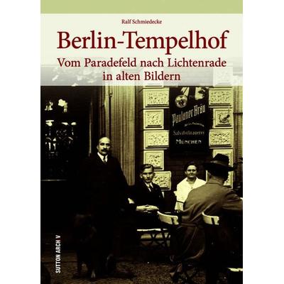 Berlin-Tempelhof, Taschenbuch von Ralf Schmiedecke, Sutton, 978-3-96303-546-3