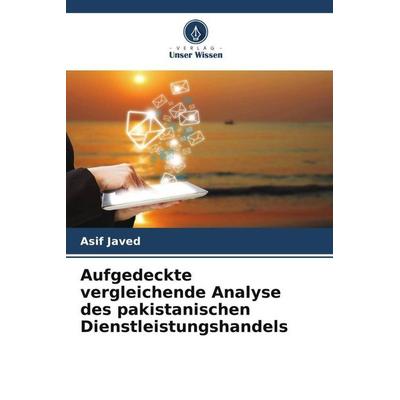 Aufgedeckte vergleichende Analyse des pakistanischen Dienstleistungshandels, Taschenbuch von Asif Javed, Verlag Unser Wissen, 978-620-5-02083-8