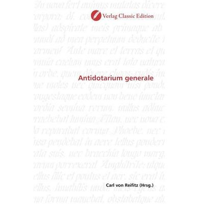 Antidotarium generale, Taschenbuch von , Verlag Classic Edition, 978-3-8397-1297-9