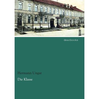Die Klasse, Taschenbuch von Hermann Ungar, Dearbooks, 978-3-95455-848-3