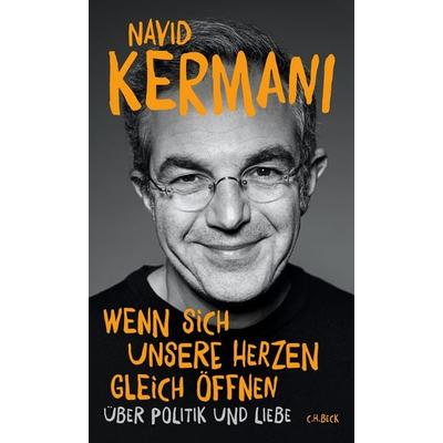 Wenn sich unsere Herzen gleich öffnen, Gebundene Ausgabe von Navid Kermani, C.H. Beck