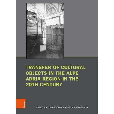 Transfer of Cultural Objects in the Alpe Adria Region in the 20th Century, Taschenbuch von , Böhlau Köln, 978-3-412-51887-5
