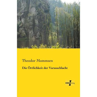 Die Örtlichkeit der Varusschlacht, Taschenbuch von Theodor Mommsen, BoD - Books on Demand, 978-3-95610-811-2