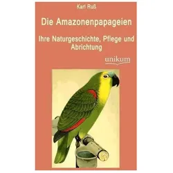Die Amazonenpapageien, Ratgeber von Karl Russ