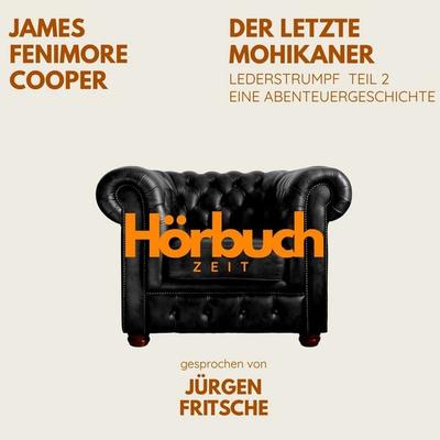 Der letzte Mohikaner. Lederstrumpf, Teil 2. Eine Abenteuergeschichte. - Hörbuchzeit,James Fenimore Cooper, Audio, 9783754521267