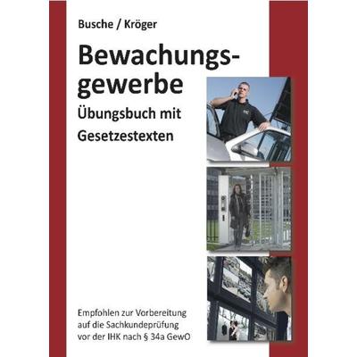 Übungsbuch Sachkundeprüfung im Bewachungsgewerbe zur Vorbereitung auf die IHK-Prüfung nach § 34a GewO, Taschenbuch von Andre Busche,Raymond Kröger,