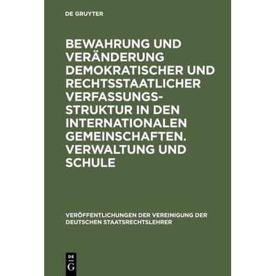Bewahrung und Veränderung demokratischer und rechtsstaatlicher Verfassungsstruktur in den internationalen Gemeinschaften. Verwaltung und Schule,