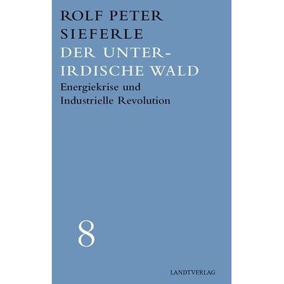 Der unterirdische Wald, Taschenbuch von Rolf Peter Sieferle, Manuscriptum Verlagsbuchhandlung, 978-3-948075-24-8