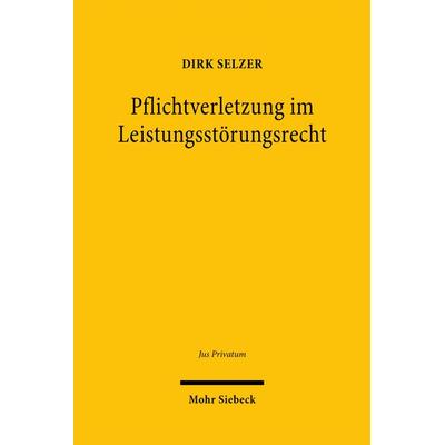 Pflichtverletzung im Leistungsstörungsrecht, Gebundene Ausgabe von Dirk Selzer, Mohr Siebeck, 978-3-16-157032-2