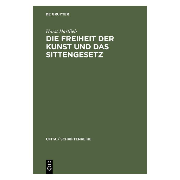 De Gruyter Die Freiheit der Kunst und das Sittengesetz (Deutsch, Hardcover, Horst Hartlieb) (38999960)