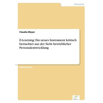 E-Learning: Ein neues Instrument kritisch betrachtet aus der Sicht betrieblicher Personalentwicklung, Taschenbuch von Claudia Meyer, GRIN,