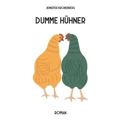 Dumme Hühner, Taschenbuch von Jennifer Kronenberg, Rediroma-Verlag, 978-3-9888569-3-7
