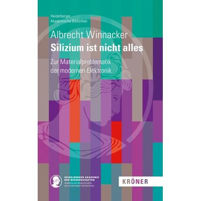 Silizium ist nicht alles, Gebundene Ausgabe von Albrecht Winnacker, Alfred Kröner Verlag, 978-3-520-90018-0