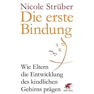Die erste Bindung, Gebundene Ausgabe von Nicole Strüber, Klett Cotta, 978-3-608-98058-5