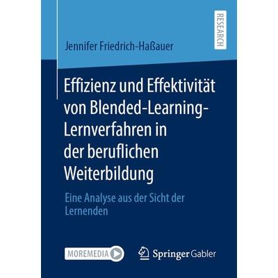 Effizienz und Effektivität von Blended-Learning-Lernverfahren in der beruflichen Weiterbildung, Taschenbuch von Jennifer Friedrich-Hassauer, Springer