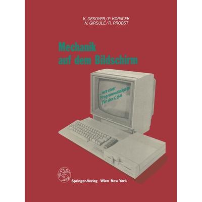 Mechanik auf dem Bildschirm — mit dem C64, Taschenbuch von K. Desoyer,P. Kopacek,N. Girsule,R. Probst, Springer Wien, 978-3-7091-8998-6