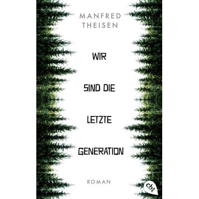 Wir sind die letzte Generation, Taschenbuch von Manfred Theisen, Cbt