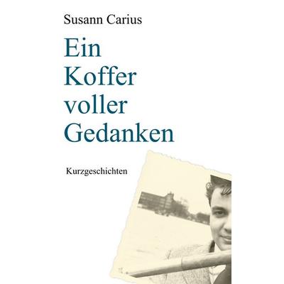 Ein Koffer voller Gedanken, Taschenbuch von Susann Carius, Twentysix, 978-3-7407-2859-5