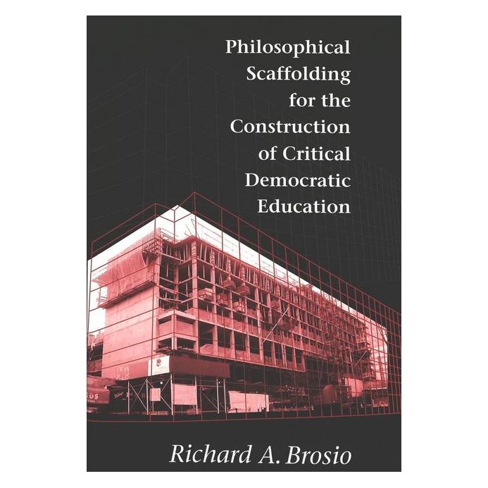 Peter Lang Philosophical Scaffolding for the Construction of Critical Democratic Education (Englisch, Softcover, Richard A. Brosio) (56033808)