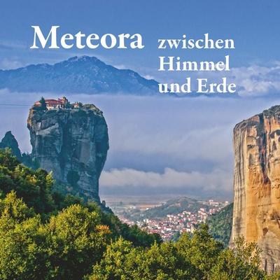 Meteora - zwischen Himmel und Erde, Taschenbuch von Michael Mitrovic,Michael Schuster, BoD – Books on Demand, 978-3-7528-0465-2