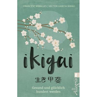 Ikigai, Taschenbuch von Francesc Miralles,Héctor García (Kirai), Allegria Taschenbuch, 978-3-548-74665-4