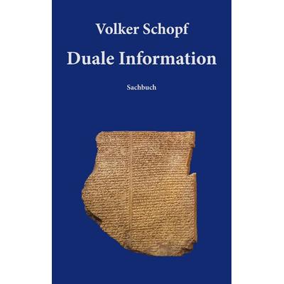 Duale Information, Taschenbuch von Volker Schopf, BoD – Books on Demand, 978-3-7562-0049-8