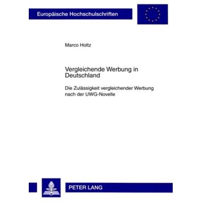 Vergleichende Werbung in Deutschland, Taschenbuch von Marco Holtz, Peter Lang GmbH, Internationaler Verlag der Wissenschaften, 978-3-631-58091-2