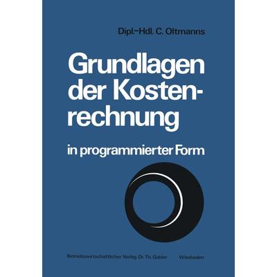 Grundlagen der Kostenrechnung in programmierter Form, Taschenbuch von Christoph Oltmanns, Betriebswirtschaftlicher Verlag Gabler, 978-3-409-21041-6