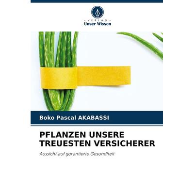 Pflanzen Unsere Treuesten Versicherer, Taschenbuch von Boko Pascal Akabassi, Verlag Unser Wissen, 978-620-7-25165-0