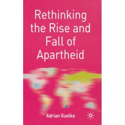Rethinking the Rise and Fall of Apartheid, Gebundene Ausgabe von Adrian Guelke, Macmillan Education Elt, 978-0-333-98122-1