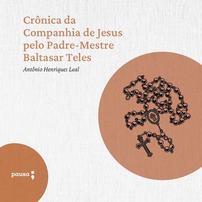 Crônica da Companhia de Jesus pelo Padre-Mestre Baltasar Teles - Antônio Henriques Leal, Audio, 9786550701451