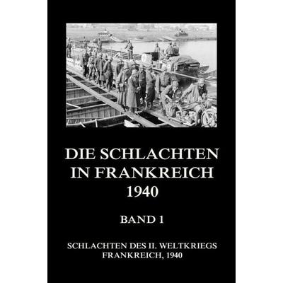 Die Schlachten in Frankreich 1940, Band 1, Taschenbuch von , Jazzybee Verlag, 978-3-8496-6662-0