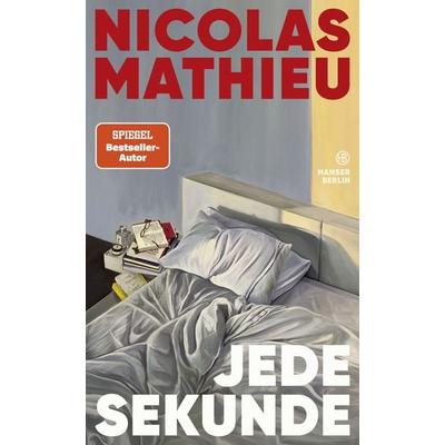 Jede Sekunde, Gebundene Ausgabe von Nicolas Mathieu, Hanser Berlin in Carl Hanser Verlag GmbH & Co. KG, 978-3-446-28175-2