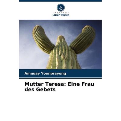 Mutter Teresa: Eine Frau des Gebets, Taschenbuch von Amnuay Yoonprayong, Verlag Unser Wissen, 978-620-8-61216-0