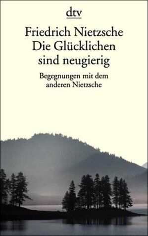Wiebrecht Ries - Friedrich Nietzsche. Die Glücklichen sind neugierig: Begegnungen mit dem anderen Nietzsche - Preis vom 09.10.2026 07:28:09 h