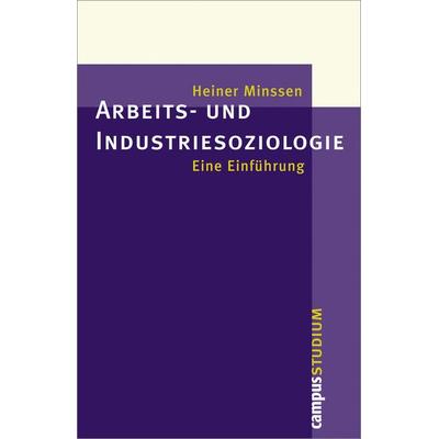 Arbeits- und Industriesoziologie, Taschenbuch von Heiner Minssen, Campus