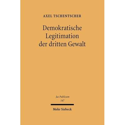 Demokratische Legitimation der dritten Gewalt, Gebundene Ausgabe von Axel Tschentscher, Mohr Siebeck, 978-3-16-148782-8