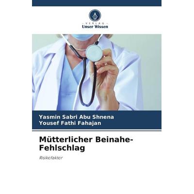 Mütterlicher Beinahe-Fehlschlag, Taschenbuch von Yasmin Sabri Abu Shnena,Yousef Fathi Fahajan, Verlag Unser Wissen, 978-620-5-14330-8