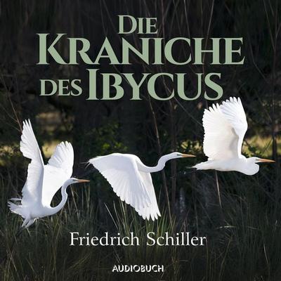 Die Kraniche des Ibycus - Friedrich Schiller, Audio, 9783899647051
