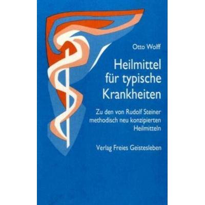 Heilmittel für typische Krankheiten, Taschenbuch von Otto Wolff, Freies Geistesleben, 978-3-7725-0118-0