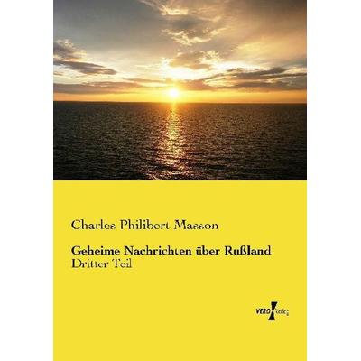 Geheime Nachrichten über Rußland, Taschenbuch von Charles Philibert Masson, Vero Verlag, 978-3-7372-0332-6