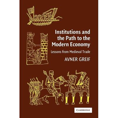 Institutions and the Path to the Modern Economy, Taschenbuch von Avner Greif, Cambridge Academic, 978-0-521-67134-7