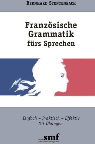 Bernhard Stentenbach - Französische Grammatik fürs Sprechen. Einfach Praktisch Effektiv. Mit Übungen (Lernmaterialien) - Preis vom 01.10.2026 17:08:56 h
